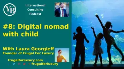 International Consulting Podcast: Digital Nomad With Child - With Laura Georgieff, Frugal For Luxury : International Consulting Podcast: Digital Nomad With Child - With Laura Georgieff, Frugal For Luxury
