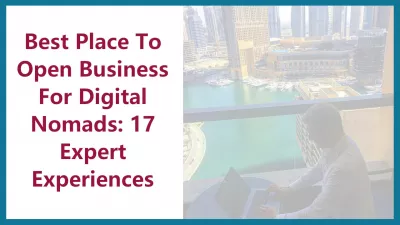 Best Place To Open Business For Digital Nomads: 17 Expert Experiences : Best place to open business for digital nomads: 17 expert experiences
