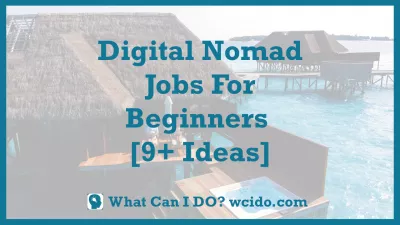 Digital Nomad Jobs For Beginners [9+ Ideas] : Digital Nomad Jobs For Beginners [9+ Ideas]