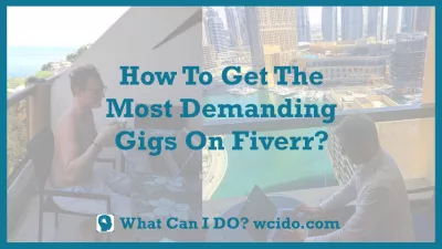 How To Get The Most Demanding Gigs On Fiverr? : How To Get The Most Demanding Gigs On Fiverr?